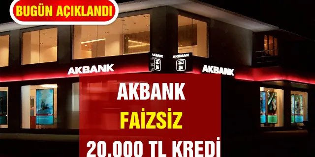 Akbank'tan Hemen Başvur, 20.000 TL'ye Kadar Faizsiz Nakit Avans ve Kredi Kazan!